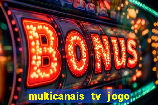 multicanais tv jogo ao vivo